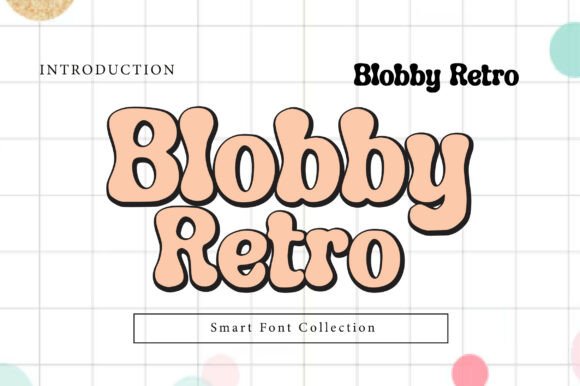 Why Blobby Retro Is the Perfect Display Font for Your Brand